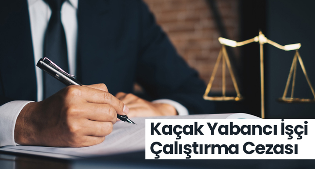 Kaçak Yabancı İşçi Çalıştırma Cezası